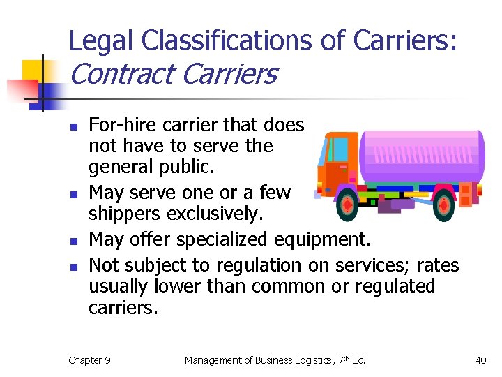 Legal Classifications of Carriers: Contract Carriers n n For-hire carrier that does not have