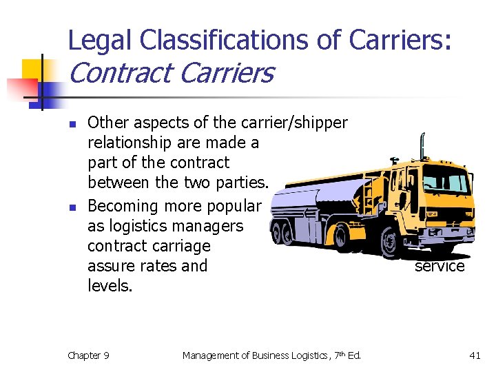 Legal Classifications of Carriers: Contract Carriers n n Other aspects of the carrier/shipper relationship