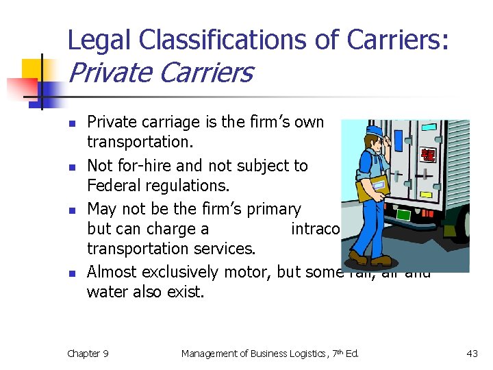 Legal Classifications of Carriers: Private Carriers n n Private carriage is the firm’s own