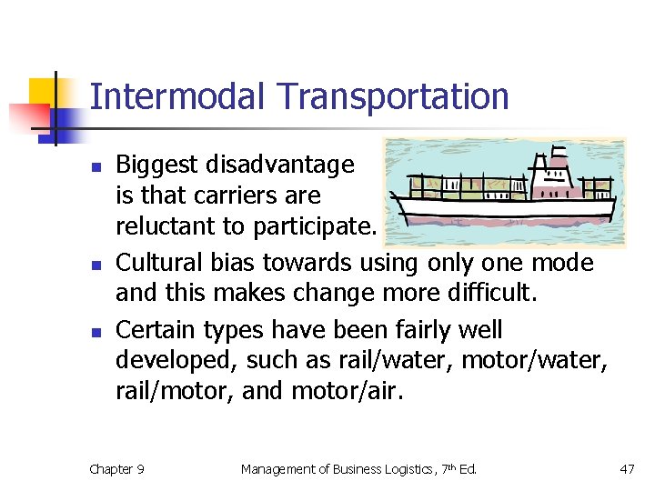 Intermodal Transportation n Biggest disadvantage is that carriers are reluctant to participate. Cultural bias