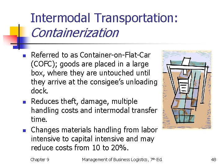 Intermodal Transportation: Containerization n Referred to as Container-on-Flat-Car (COFC); goods are placed in a