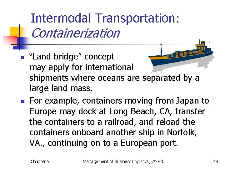 Intermodal Transportation: Containerization n n “Land bridge” concept may apply for international shipments where