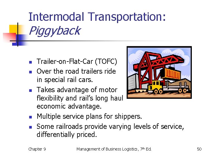 Intermodal Transportation: Piggyback n n n Trailer-on-Flat-Car (TOFC) Over the road trailers ride in