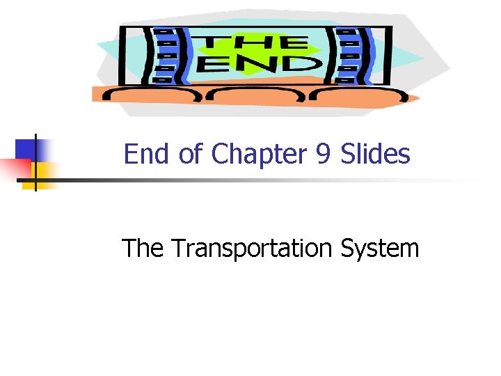 End of Chapter 9 Slides The Transportation System 