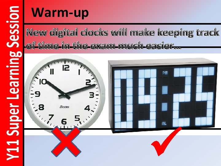 Warm-up New digital clocks will make keeping track of time in the exam much