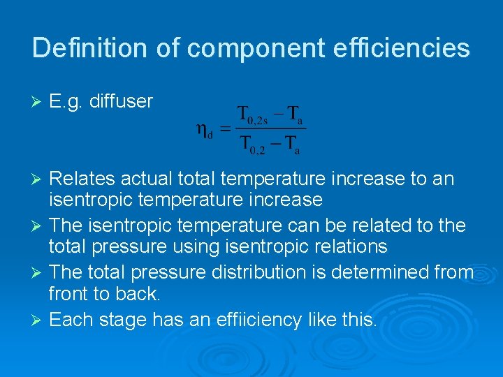 Definition of component efficiencies Ø E. g. diffuser Relates actual total temperature increase to