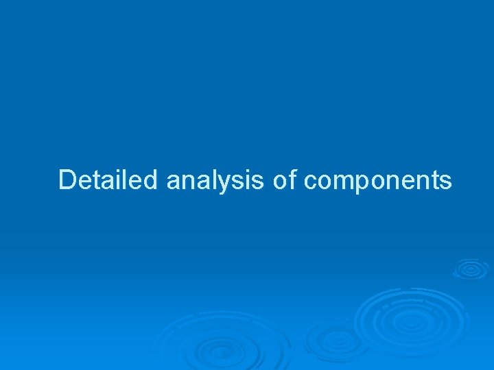 Detailed analysis of components 