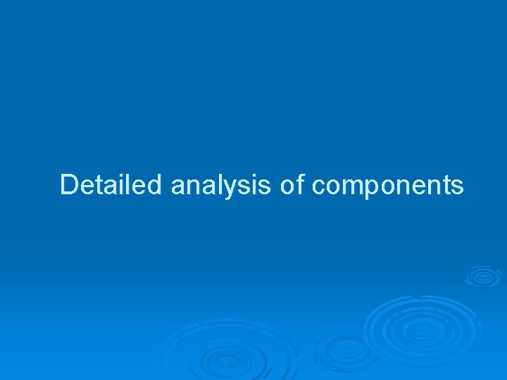 Detailed analysis of components 