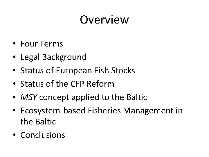 Overview Four Terms Legal Background Status of European Fish Stocks Status of the CFP