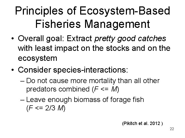 Principles of Ecosystem-Based Fisheries Management • Overall goal: Extract pretty good catches with least