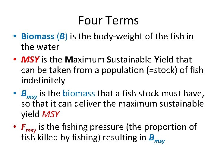 Four Terms • Biomass (B) is the body-weight of the fish in the water