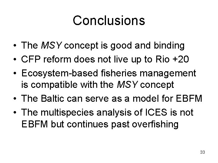Conclusions • The MSY concept is good and binding • CFP reform does not