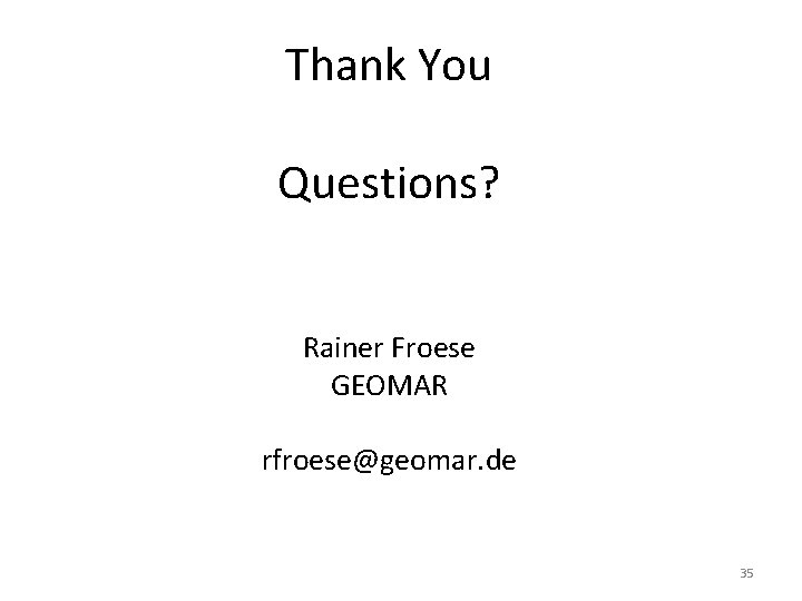 Thank You Questions? Rainer Froese GEOMAR rfroese@geomar. de 35 