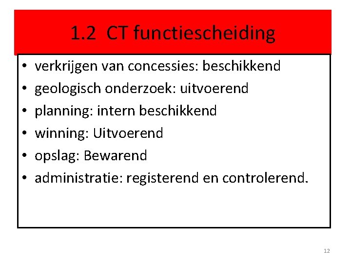 1. 2 CT functiescheiding • • • verkrijgen van concessies: beschikkend geologisch onderzoek: uitvoerend