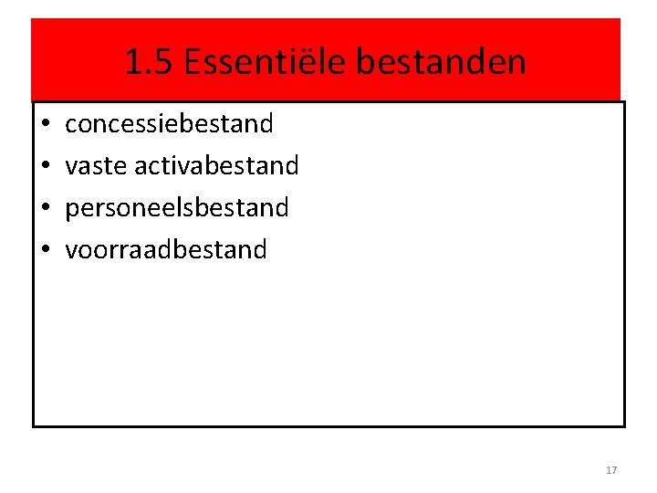 1. 5 Essentiële bestanden • • concessiebestand vaste activabestand personeelsbestand voorraadbestand 17 