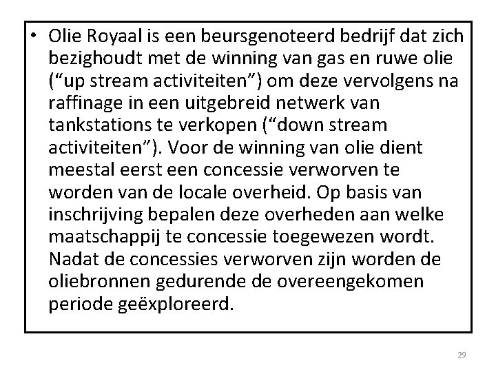  • Olie Royaal is een beursgenoteerd bedrijf dat zich bezighoudt met de winning