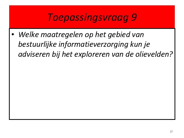 Toepassingsvraag 9 • Welke maatregelen op het gebied van bestuurlijke informatieverzorging kun je adviseren