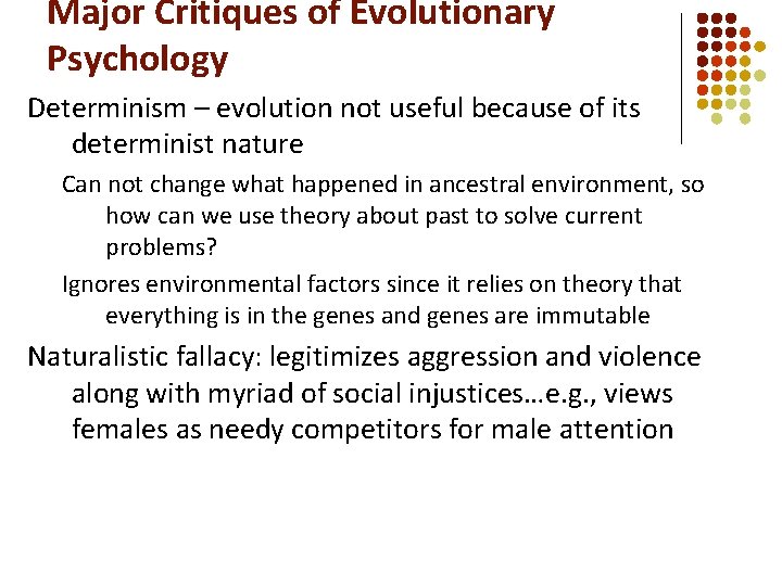 Major Critiques of Evolutionary Psychology Determinism – evolution not useful because of its determinist