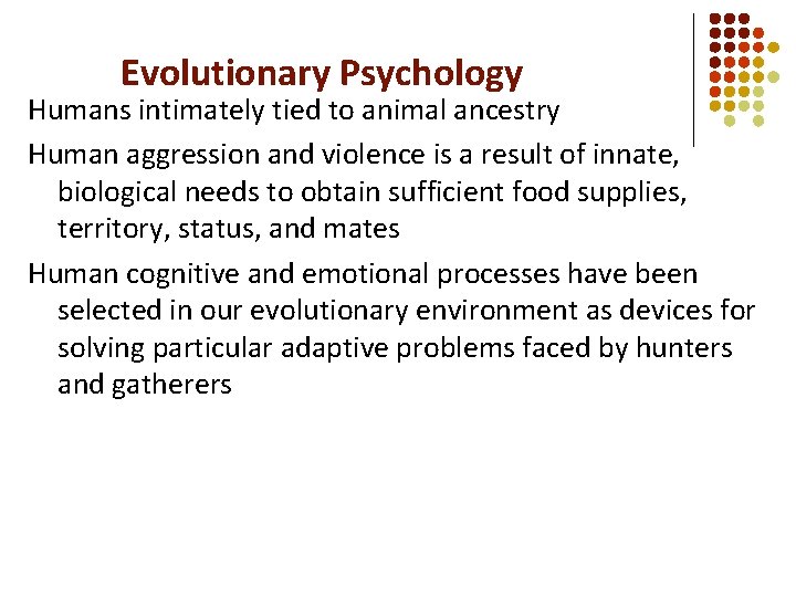 Evolutionary Psychology Humans intimately tied to animal ancestry Human aggression and violence is a