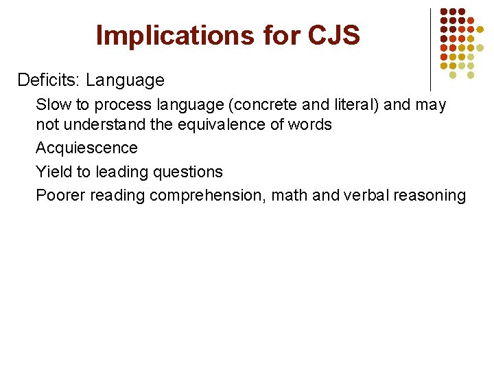 Implications for CJS Deficits: Language Slow to process language (concrete and literal) and may