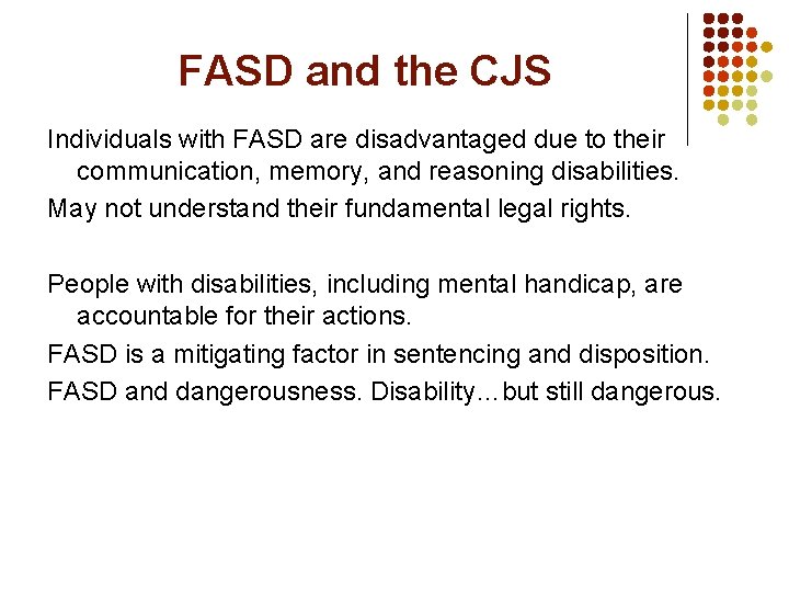 FASD and the CJS Individuals with FASD are disadvantaged due to their communication, memory,