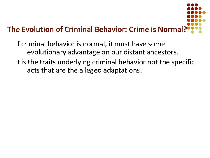 The Evolution of Criminal Behavior: Crime is Normal? If criminal behavior is normal, it