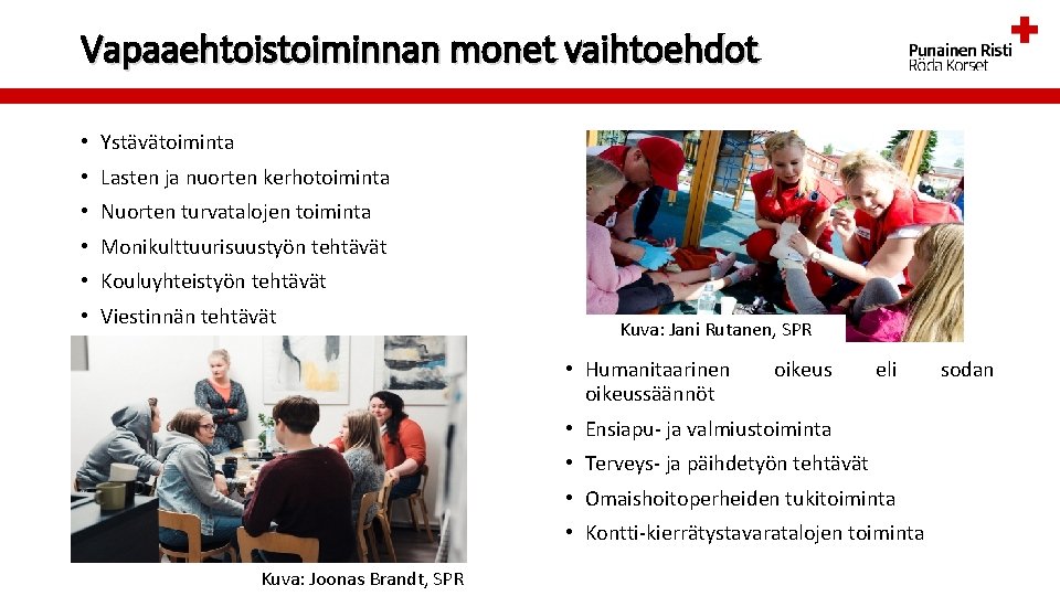 Vapaaehtoistoiminnan monet vaihtoehdot • Ystävätoiminta • Lasten ja nuorten kerhotoiminta • Nuorten turvatalojen toiminta