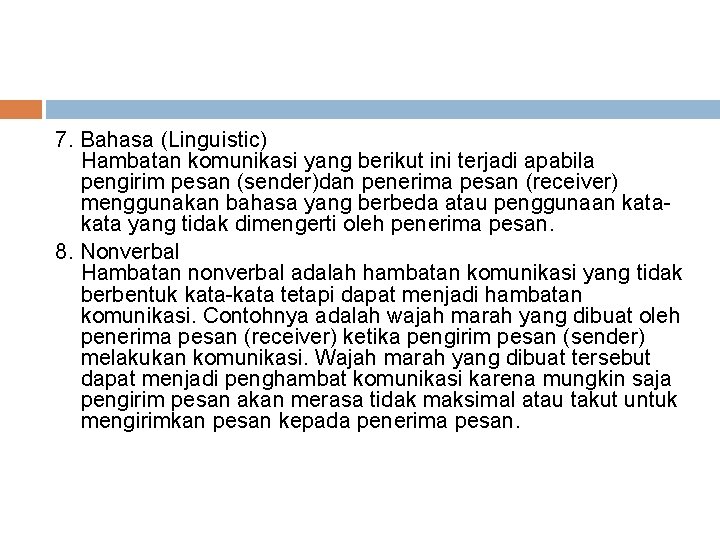 7. Bahasa (Linguistic) Hambatan komunikasi yang berikut ini terjadi apabila pengirim pesan (sender)dan penerima