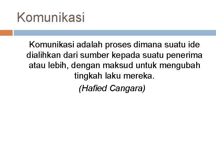 Komunikasi adalah proses dimana suatu ide dialihkan dari sumber kepada suatu penerima atau lebih,