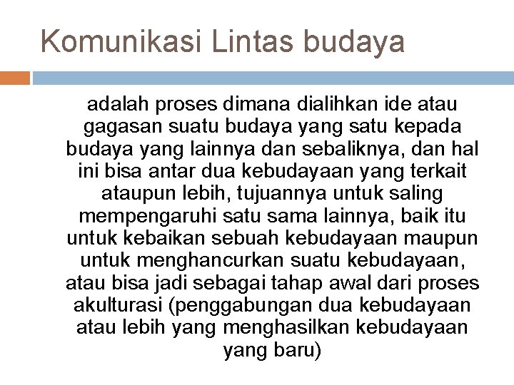 Komunikasi Lintas budaya adalah proses dimana dialihkan ide atau gagasan suatu budaya yang satu