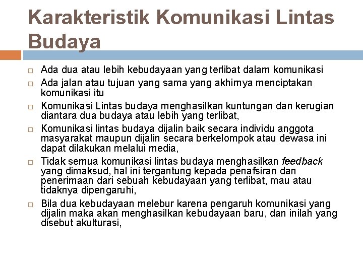 Karakteristik Komunikasi Lintas Budaya Ada dua atau lebih kebudayaan yang terlibat dalam komunikasi Ada