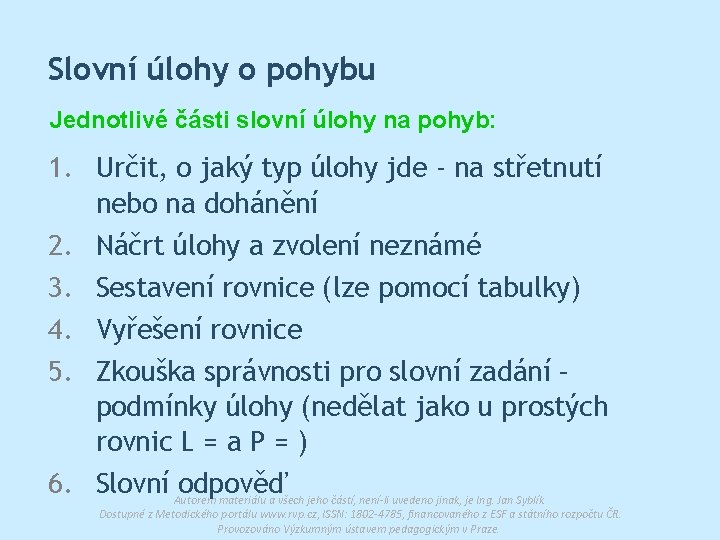 Slovní úlohy o pohybu Jednotlivé části slovní úlohy na pohyb: 1. Určit, o jaký