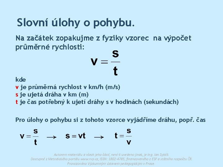 Slovní úlohy o pohybu. Na začátek zopakujme z fyziky vzorec na výpočet průměrné rychlosti: