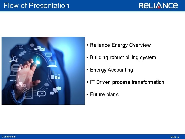 Flow of Presentation • Reliance Energy Overview • Building robust billing system • Energy