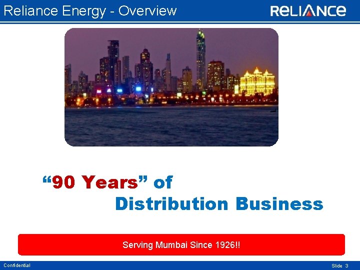 Reliance Energy - Overview “ 90 Years” of Distribution Business Serving Mumbai Since 1926!!