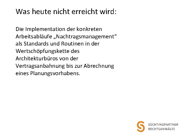 Was heute nicht erreicht wird: Die Implementation der konkreten Arbeitsabläufe „Nachtragsmanagement“ als Standards und