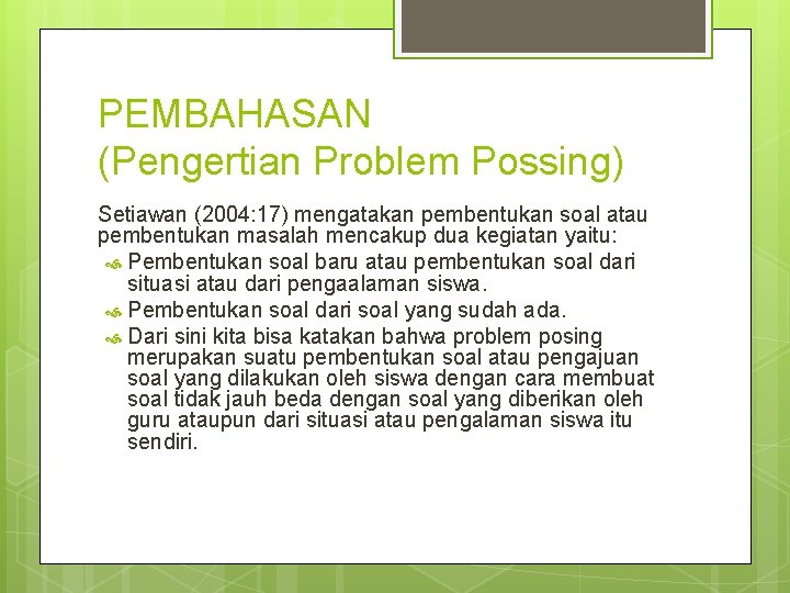 PEMBAHASAN (Pengertian Problem Possing) Setiawan (2004: 17) mengatakan pembentukan soal atau pembentukan masalah mencakup