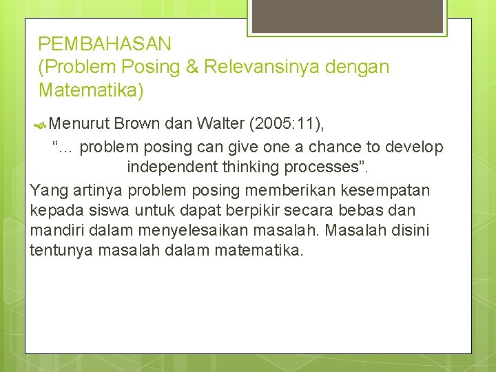 PEMBAHASAN (Problem Posing & Relevansinya dengan Matematika) Menurut Brown dan Walter (2005: 11), “…