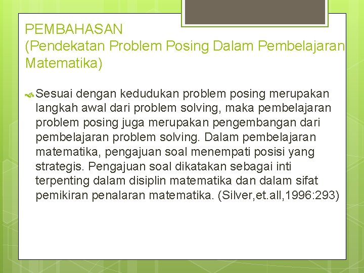 PEMBAHASAN (Pendekatan Problem Posing Dalam Pembelajaran Matematika) Sesuai dengan kedudukan problem posing merupakan langkah