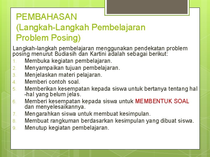 PEMBAHASAN (Langkah-Langkah Pembelajaran Problem Posing) Langkah-langkah pembelajaran menggunakan pendekatan problem posing menurut Budiasih dan