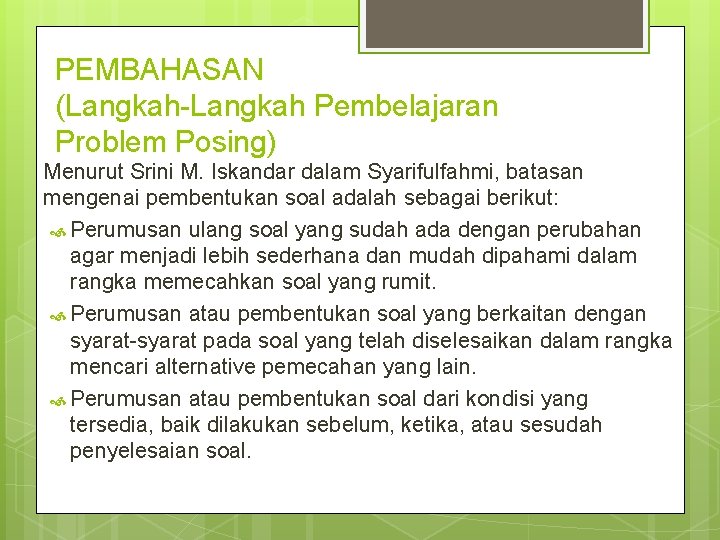 PEMBAHASAN (Langkah-Langkah Pembelajaran Problem Posing) Menurut Srini M. Iskandar dalam Syarifulfahmi, batasan mengenai pembentukan