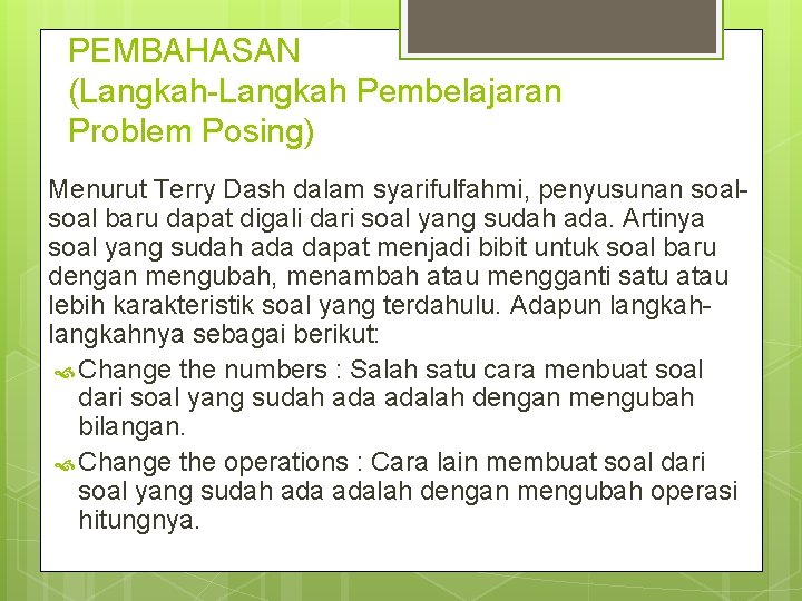 PEMBAHASAN (Langkah-Langkah Pembelajaran Problem Posing) Menurut Terry Dash dalam syarifulfahmi, penyusunan soal baru dapat