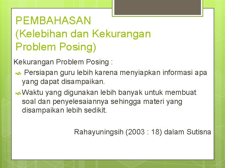 PEMBAHASAN (Kelebihan dan Kekurangan Problem Posing) Kekurangan Problem Posing : Persiapan guru lebih karena