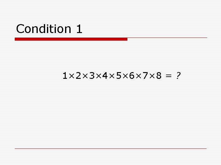 Condition 1 1× 2× 3× 4× 5× 6× 7× 8 = ? 