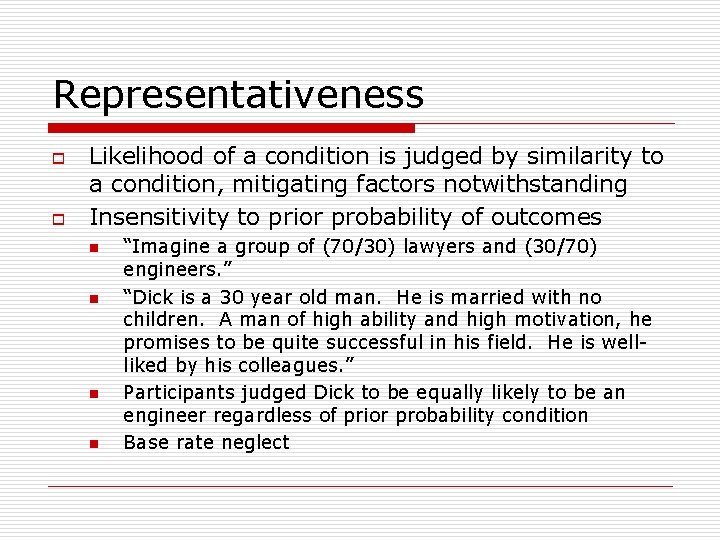 Representativeness o o Likelihood of a condition is judged by similarity to a condition,
