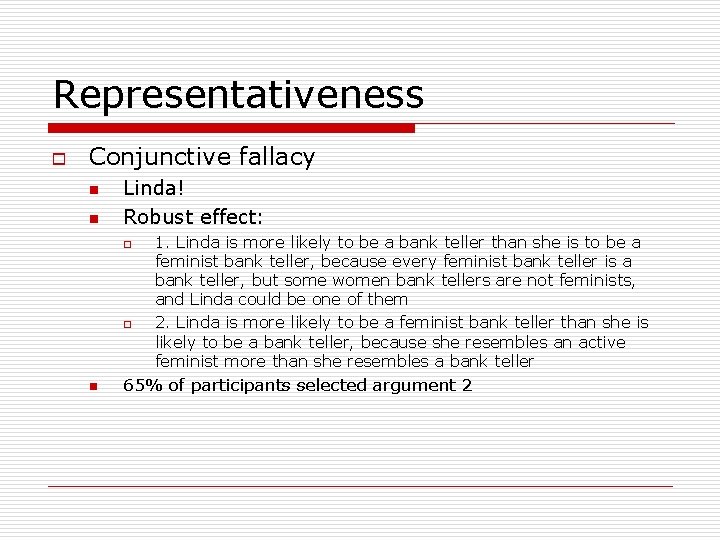 Representativeness o Conjunctive fallacy n n Linda! Robust effect: o o n 1. Linda