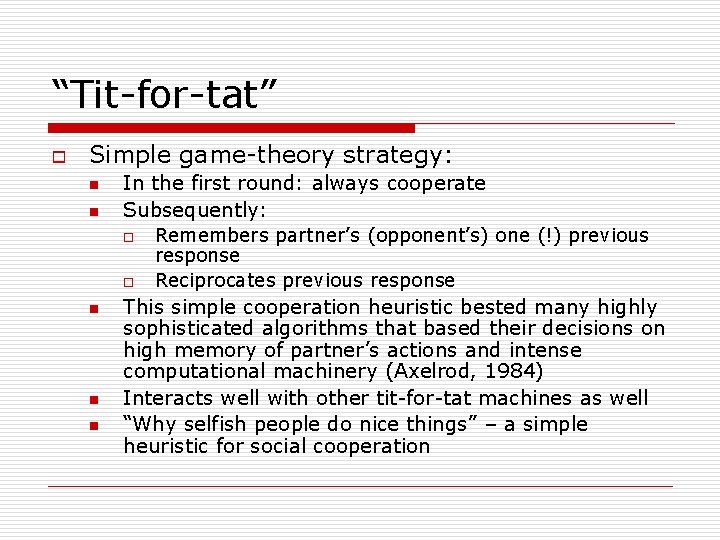 “Tit-for-tat” o Simple game-theory strategy: n n In the first round: always cooperate Subsequently: