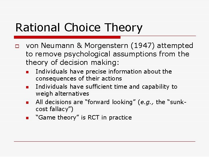 Rational Choice Theory o von Neumann & Morgenstern (1947) attempted to remove psychological assumptions
