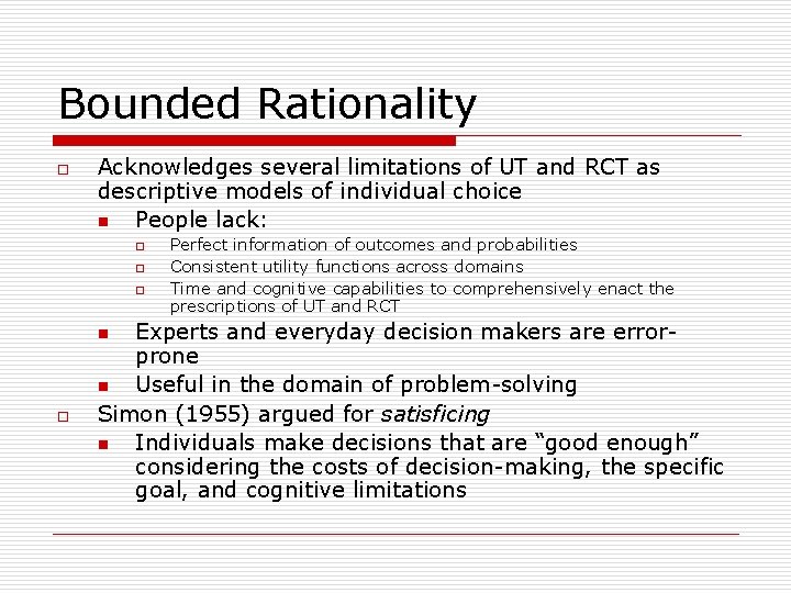 Bounded Rationality o Acknowledges several limitations of UT and RCT as descriptive models of