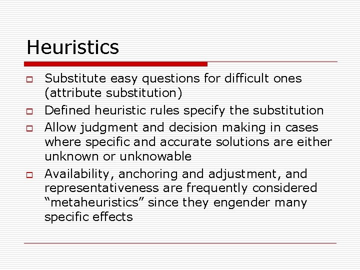 Heuristics o o Substitute easy questions for difficult ones (attribute substitution) Defined heuristic rules